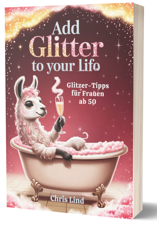 Add Glitter to Your Life!: Glitzer-Tipps für Frauen ab 50 © Christiane Lind Add Glitter to Your Life!: Glitzer-Tipps für Frauen ab 50 © Christiane Lind